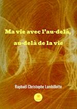 Ma vie avec l'au-dela, au-dela de la vie