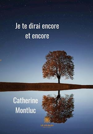 Je te dirai encore et encore