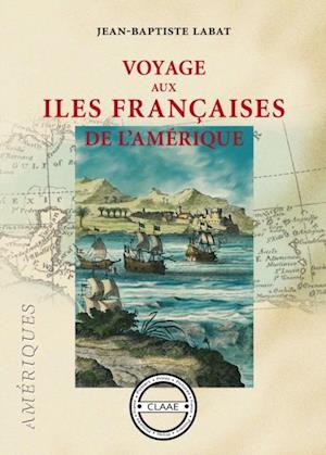 Voyage aux îles françaises de l''Amérique