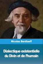 Dialectique existentielle du Divin et de l'humain