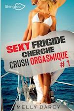 Sexy Frigide Cherche Crush Orgasmique Tome 1