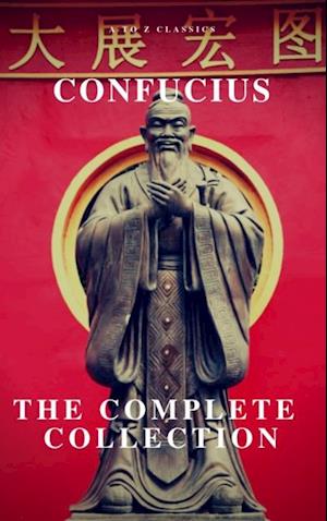 Complete Confucius: The Analects, The Doctrine Of The Mean, and The Great Learning
