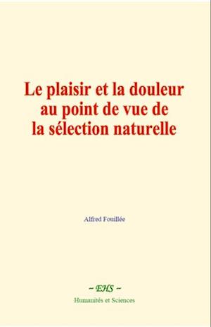 Le plaisir et la douleur au point de vue de la sélection naturelle