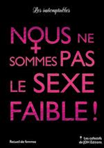 Nous ne sommes pas le sexe faible !