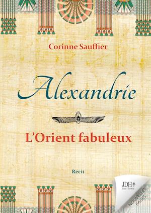 Alexandrie : l'Orient fabuleux