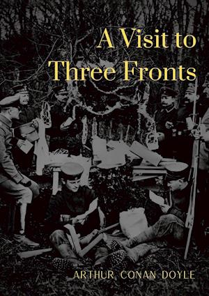 A Visit to Three Fronts: Glimpses of the British, Italian and French Lines (1916)