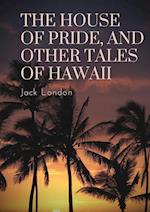 The House of Pride, and Other Tales of Hawaii