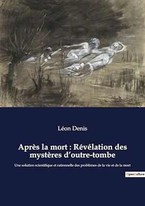 Après la mort : Révélation des mystères d¿outre-tombe