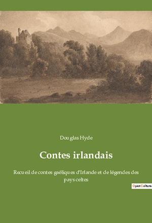 Contes irlandais: Recueil de contes gaéliques d'Irlande et de légendes des pays celtes