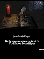 De la maçonnerie occulte et de l'initiation hermétique