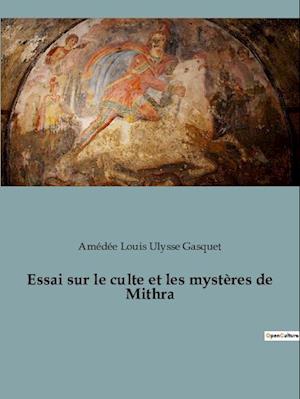 Essai sur le culte et les mystères de Mithra