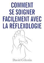 Comment se soigner facilement avec la réflexologie