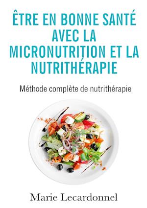 Être en bonne santé avec la micronutrition et la nutrithérapie