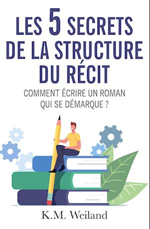 Les 5 secrets de la structure du récit