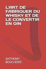 L'Art de Fabriquer Du Whisky Et de Le Convertir En Gin