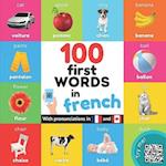 100 first words in French: Bilingual picture book for kids: English / French with pronunciations 