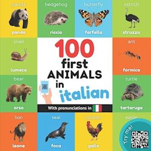 100 first animals in italian: Bilingual picture book for kids: english / italian with pronunciations