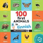 100 first animals in finnish: Bilingual picture book for kids: english / finnish with pronunciations 