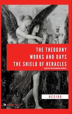 The Theogony, Works and Days, The Shield of Heracles: Large Print with Introduction and Notes