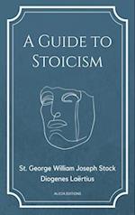 A Guide to Stoicism: New Large print edition followed by the biographies of various Stoic philosophers taken from "The lives and opinions of eminent p