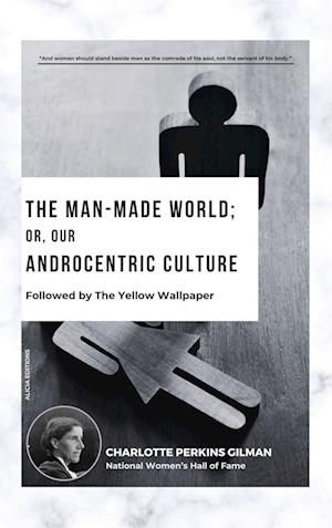 The Man-Made World; Or, Our Androcentric Culture