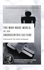 The Man-Made World; Or, Our Androcentric Culture