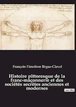 Histoire pittoresque de la franc-maçonnerie et des sociétés secrètes anciennes et modernes