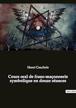 Cours oral de franc-maçonnerie symbolique en douze séances