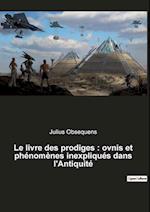 Le livre des prodiges : ovnis et phénomènes inexpliqués dans l'Antiquité