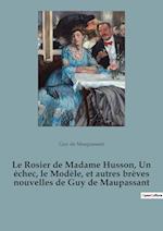 Le Rosier de Madame Husson, Un échec, le Modèle, et autres brèves nouvelles de Guy de Maupassant