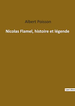 Nicolas Flamel, histoire et légende