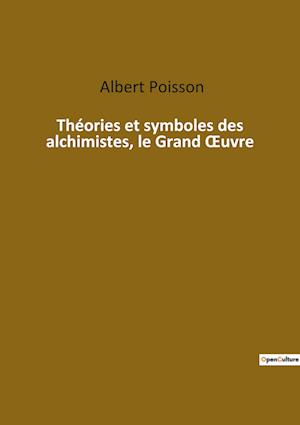 Théories et symboles des alchimistes, le Grand ¿uvre