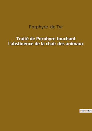 Traité de Porphyre touchant l'abstinence de la chair des animaux