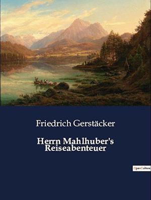 Herrn Mahlhuber's Reiseabenteuer