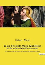 La vie de sainte Marie-Madeleine et de sainte Marthe sa soeur