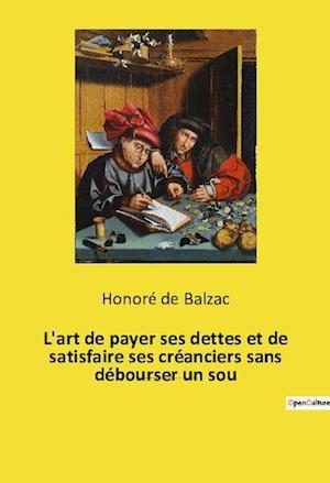 L'art de payer ses dettes et de satisfaire ses créanciers sans débourser un sou