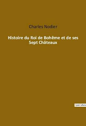 Histoire du Roi de Bohême et de ses Sept Châteaux