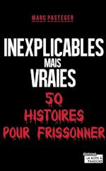 Inexplicables mais vraies - 50 histoires pour frissonner