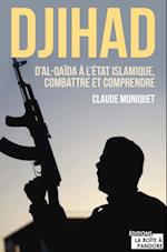 Djihad : D'Al-Qaida a l'Etat Islamique, combattre et comprendre
