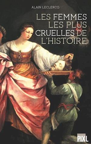 Les femmes les plus cruelles de l'Histoire