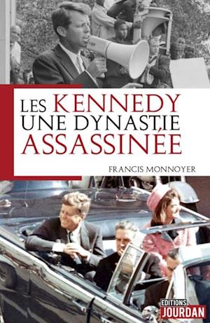 Les Kennedy, une dynastie assassinee