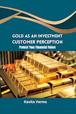 Gold as an Investment Customer Perception Protect Your Financial Future 