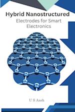 Hybrid Nanostructured Electrodes For Smart Electronics 