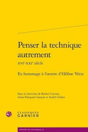 Penser La Technique Autrement Xvie-Xxie Siecle