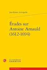 Etudes Sur Antoine Arnauld (1612-1694)