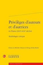 Privileges D'Auteurs Et D'Autrices En France (Xvie-Xviie Siecles)