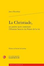 La Christiade, Ou Poeme Sacre Contenant l'Histoire Saincte Du Prince de la Vie