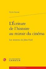 L'Ecriture de L'Histoire Au Miroir Du Cinema