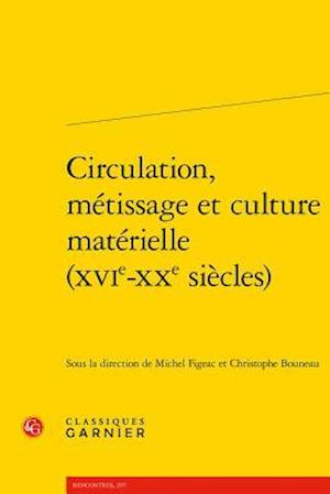 Circulation, Metissage Et Culture Materielle (Xvie-Xxe Siecles)