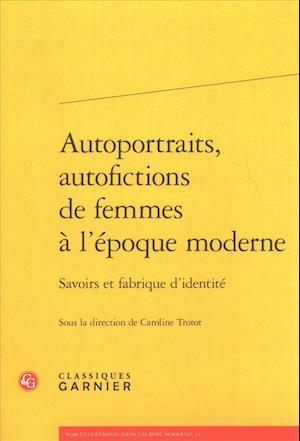 Autoportraits, Autofictions de Femmes a l'Epoque Moderne